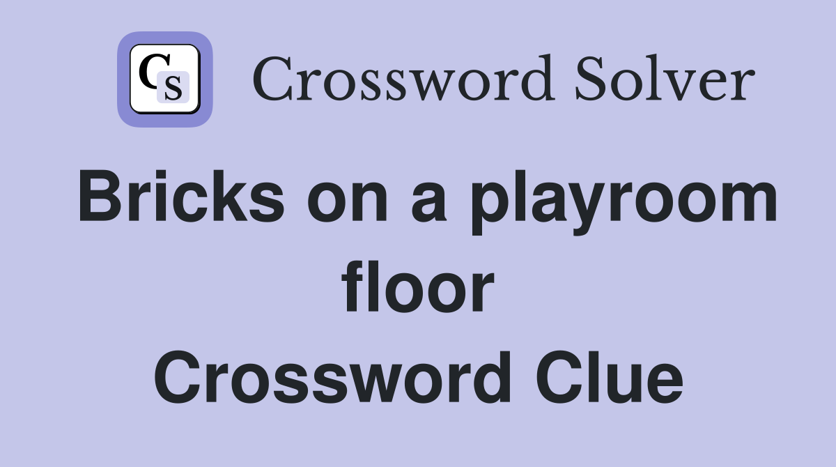 Bricks on a playroom floor Crossword Clue Answers Crossword Solver